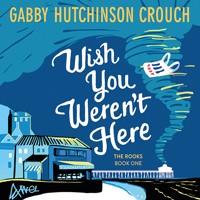 Wish You Weren't Here - Gabby Hutchinson Crouch - Hörbuch