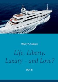 Life, Liberty, Luxury - and Love? Part II - Olivier A. Guigues - E-Book