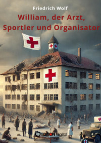 William, der Arzt, Sportler und Organisator - Wolf Friedrich - E-Book