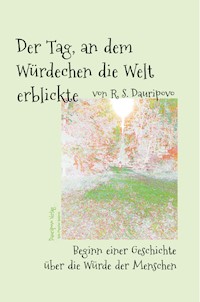 Der Tag, an dem Würdechen die Welt erblickte - R.S. Dauripovo - E-Book