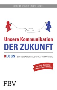 Unsere Kommunikation der Zukunft - Robert Scoble - E-Book