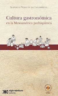 Cultura gastronómica en la Mesoamérica prehispánica - Alberto Peralta de Legarreta - E-Book