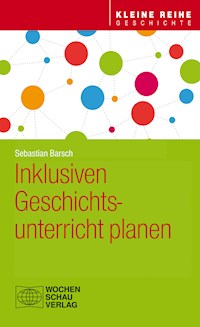 Inklusiven Geschichtsunterricht planen - Sebastian Barsch - E-Book