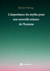 L'importance du mythe pour une nouvelle science de l'homme - Rainer Höing - E-Book