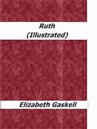 Ruth (Illustrated) - Elizabeth Gaskell - E-Book