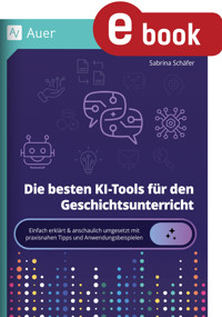 Die besten KI-Tools für den Geschichtsunterricht - Sabrina Schäfer - E-Book