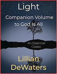 Light, Companion Volume to God Is All - Lillian DeWaters - E-Book