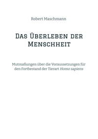 Das Überleben der Menschheit - Robert Maschmann - E-Book