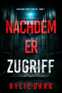 Nachdem er zugriff (Ein Sloane-Riddle-Thriller – Band 1) - Rylie Dark - E-Book