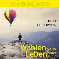 Leben im Jetzt: Wählen Sie Ihr Leben selbst -  - Hörbuch