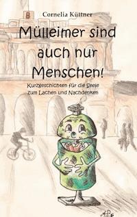 Mülleimer sind auch nur Menschen! - Cornelia Küttner - E-Book