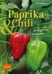 Paprika und Chili erfolgreich anbauen - Eva Schumann - E-Book
