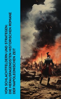 Von Schlachtfeldern und Strategen: Die herausragendsten historischen Romane der Napoleonischen Zeit - Lew Tolstoi - E-Book