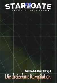 STAR GATE – das Original: Die 13. Kompilation - Wilfried A. Hary (Hrsg.) - E-Book