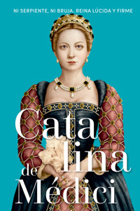 Catalina de Médici - Magdalena Lasala Pérez - E-Book
