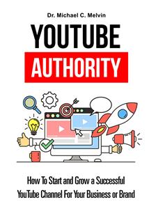 Youtube Authority - Dr. Michael C. Melvin - E-Book
