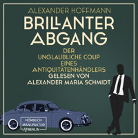 Brillanter Abgang - Der unglaubliche Coup eines Antiquitätenhändlers (ungekürzt) - Alexander Hoffmann - Hörbuch