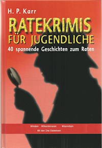 Ratekrimis für Jugendliche – 40 spannende Geschichten zum Raten - Karr H.P. - E-Book