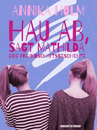 Hau ab, sagt Mathilda : eine Freundschaftsgeschichte - Annika Holm - E-Book