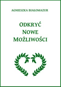 Odkryć nowe możliwości - Agnieszka Białomazur - E-Book
