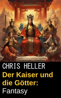 Der Kaiser und die Götter: Fantasy - Chris Heller - E-Book
