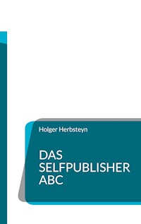 Das Selfpublisher ABC - Holger Herbsteyn - E-Book