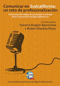Comunicar en Sudcalifornia: un reto de profesionalización - Rubén Olachea Pérez - E-Book