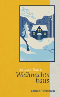 Weihnachtshaus - Zsuzsa Bánk - E-Book