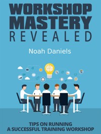 Workshop Mastery Revealed - Noah Daniels - E-Book