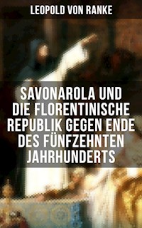 Savonarola und die florentinische Republik gegen Ende des fünfzehnten Jahrhunderts - Leopold von Ranke - E-Book
