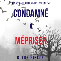 Condamné à Mépriser (Un Mystère Adèle Sharp – Volume 14) - Blake Pierce - Hörbuch