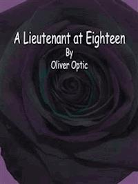 A Lieutenant at Eighteen - Oliver Optic - E-Book