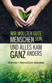 Wir wollten gute Menschen sein und alles kam ganz anders - Mahala + Menachem Sanchez - E-Book