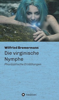 Die virginische Nymphe - Wilfried Bremermann - E-Book