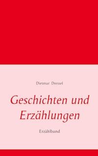 Geschichten und Erzählungen - Dietmar Dressel - E-Book
