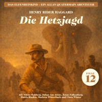 Die Hetzjagd (Das Elfenbeinkind - Ein Allan Quatermain Abenteuer, Folge 12) - H Rider Haggard - Hörbuch