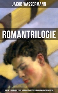 Romantrilogie: Der Fall Maurizius, Etzel Andergast & Joseph Kerkhovens dritte Existenz - Jakob Wassermann - E-Book
