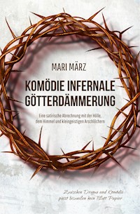 KOMÖDIE INFERNALE + GÖTTERDÄMMERUNG - Mari März - E-Book