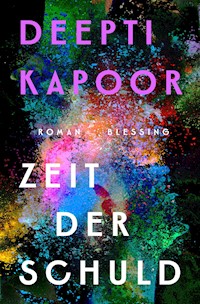 Zeit der Schuld - Deepti Kapoor - E-Book