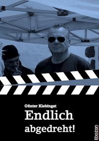 Endlich abgedreht! - Günter Klebingat - E-Book