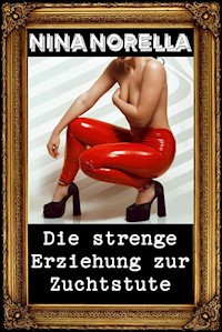 Die strenge Erziehung zur Zuchtstute - Nina Norella - E-Book