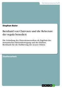 Bernhard von Clairvaux und  die Relecture der regula benedicti - Stephan Baier - kostenlos E-Book