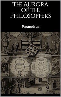 The Aurora of the Philosophers - Paracelsus Paracelsus - E-Book