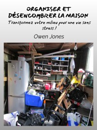 Organiser Et Désencombrer La Maison - Owen Jones - E-Book