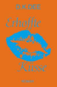 Erhoffte Küsse - D.K. DEE - E-Book