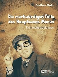 Die merkwürdigen Fälle des Hauptmann Merks - Steffen Mohr - E-Book
