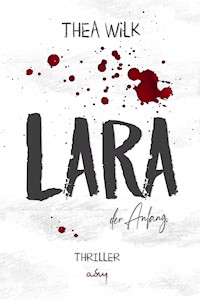 LARA. der Anfang - Thea Wilk - E-Book