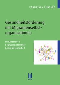 Gesundheitsförderung mit Migrantenselbstorganisationen - Franziska Günther - E-Book