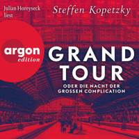 Grand Tour oder die Nacht der Grossen Complication (Ungekürzte Lesung) - Steffen Kopetzky - Hörbuch
