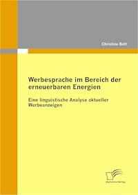 Werbesprache im Bereich der erneuerbaren Energien: Eine linguistische Analyse aktueller Werbeanzeigen - Christine Bott - E-Book